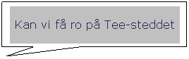Rektangulr billedforklaring: Kan vi f ro p Tee-steddet
